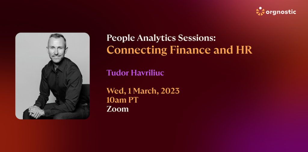 Orgnostic people analytics webinar connecting CFOs with HR featuring Tudor Havriliuc, an experienced global HR leader and Former VP of HR for Meta and Salesforce